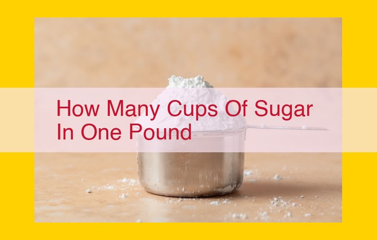 Discover the Conversion: How Many Cups Constitute One Pound of Sugar?