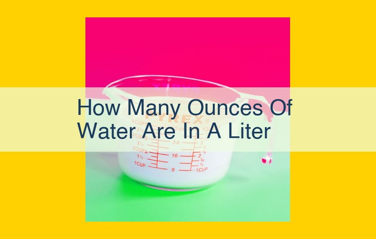 Convert Liters to Ounces of Water: A Comprehensive Guide