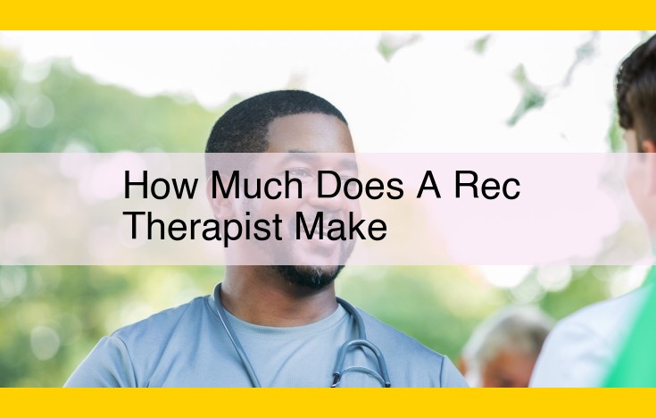 Discover Therapeutic Recreation Salaries: Factors Impacting Earnings