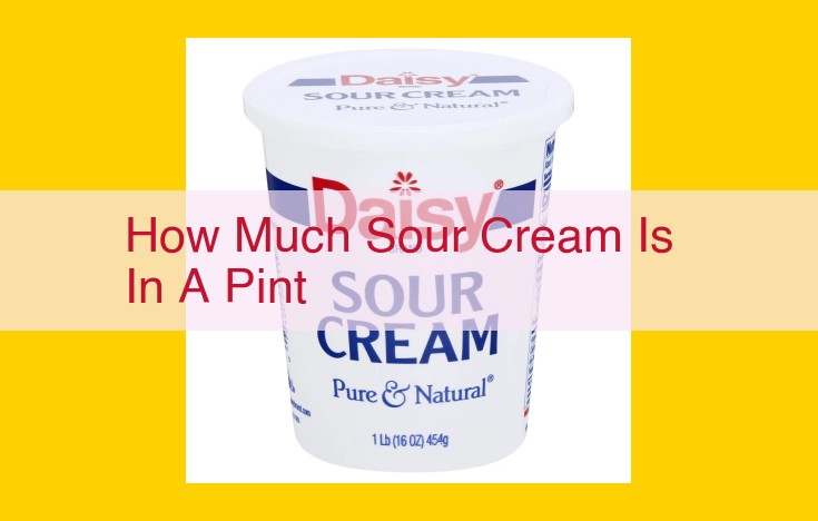 Sour Cream Quantity Guide: Uncover the Ideal Amount in a Pint