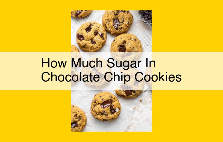 How Much Sugar in Chocolate Chip Cookies: Indulge Wisely