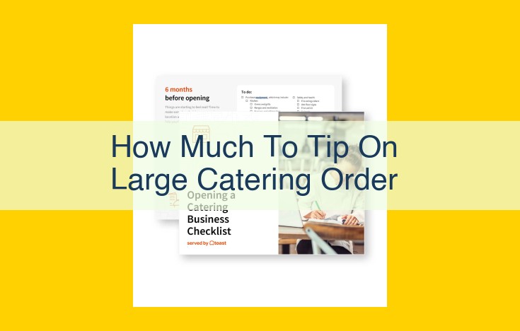 Tipping for Large Catering Orders: A Comprehensive Guide