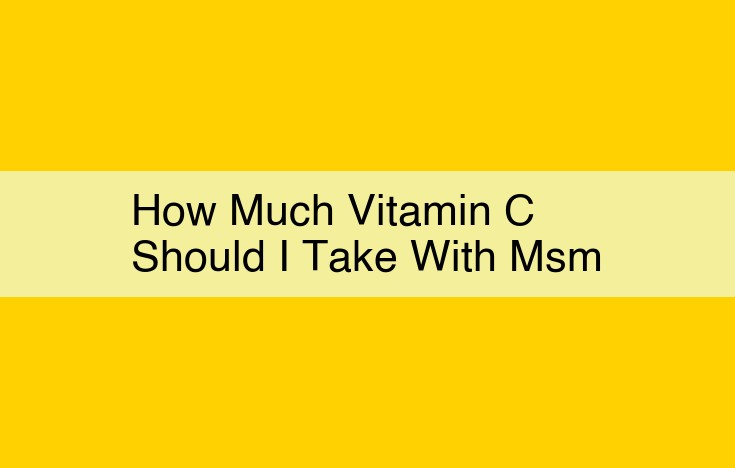 MSM and Vitamin C: Essential Duo for Joint Pain Relief and Inflammation Reduction