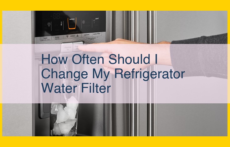 How Often to Change Your Refrigerator Water Filter: Ultimate Guide to Maintaining Clean Water