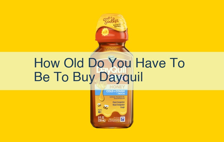 How to Determine the Safe Age to Give Dayquil: A Comprehensive Guide