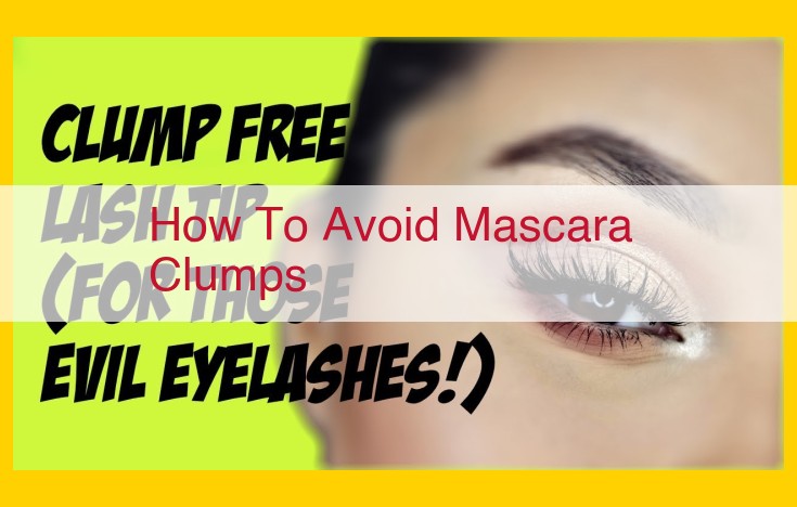 Prevent Mascara Clumps: A Comprehensive Guide to Flawless Lashes