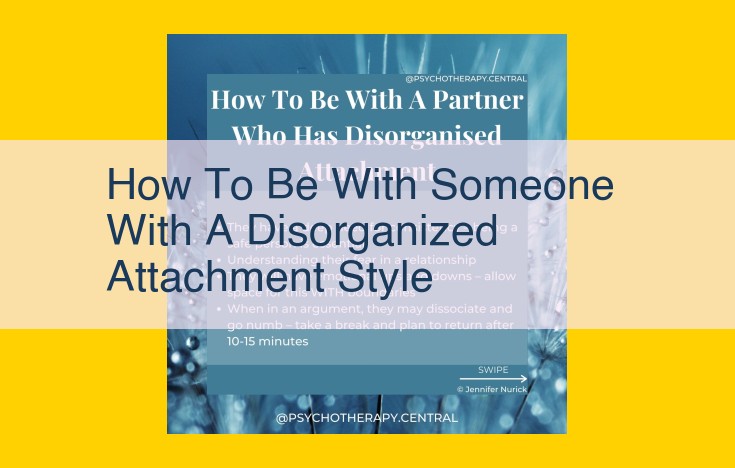 Coping with Disorganized Attachment Styles: A Guide for Understanding and Support