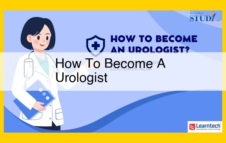 Comprehensive Guide to Becoming a Urologist: Education, Certification, and Industry Involvement