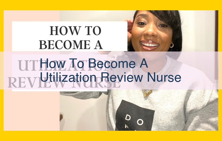 Becoming a Utilization Review Nurse: Essential Steps and Resources