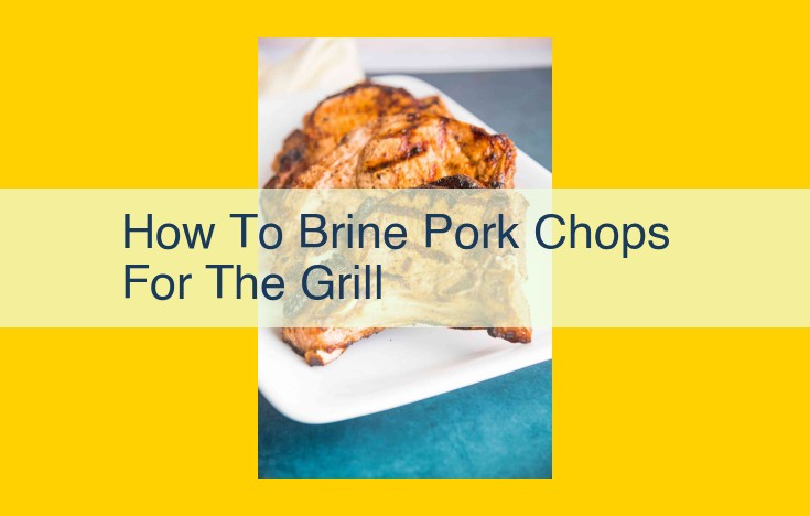 The Ultimate Guide to Brining Pork Chops: Tips and Techniques for Tender, Flavorful Results