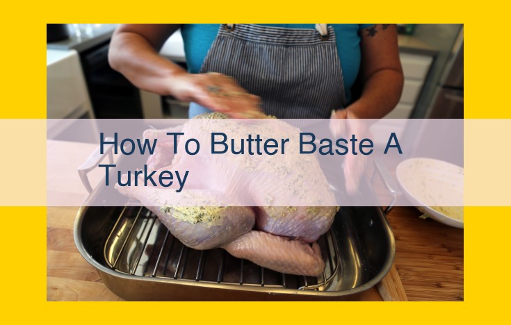 Master Butter Basting for a Succulent and Golden-Brown Turkey: A Step-by-Step Guide