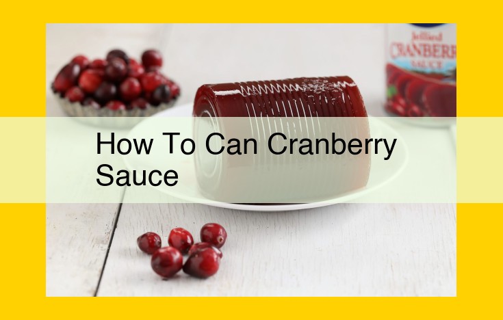 How to Make Perfect Homemade Canned Cranberry Sauce: A Comprehensive Guide