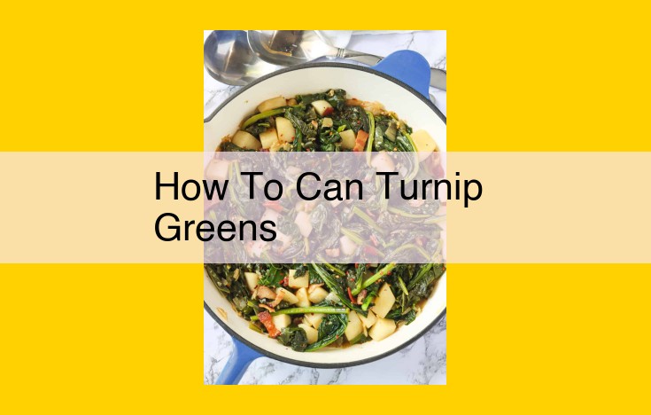 Canning Turnip Greens: A Step-by-Step Guide to Safely Preserving Fresh Greens for Year-Round Enjoyment