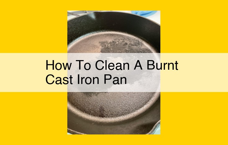 Ultimate Guide to Cleaning and Seasoning Burnt Cast Iron Pans for Culinary Excellence