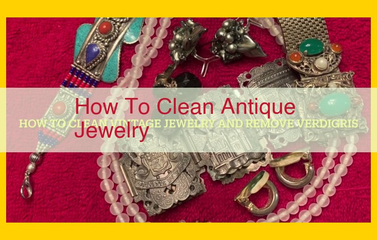 Ultimate Guide: Restore the Brilliance of Antique Jewelry