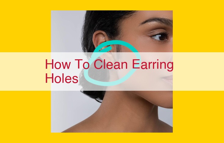 Ultimate Guide to Safe Earring Hole Cleaning: Tips for Preventing Infections