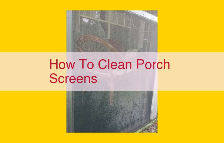 How to Clean Porch Screens: A Step-by-Step Guide for Pristine Cleanliness