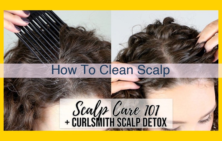 Ultimate Guide: Achieve a Healthy and Clean Scalp