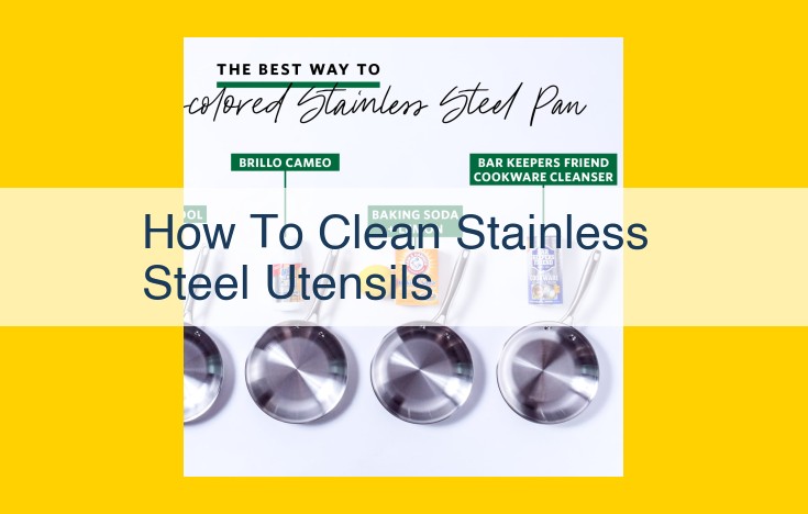 Effective Stainless Steel Utensil Cleaning: Tips for Maintenance and Food Safety