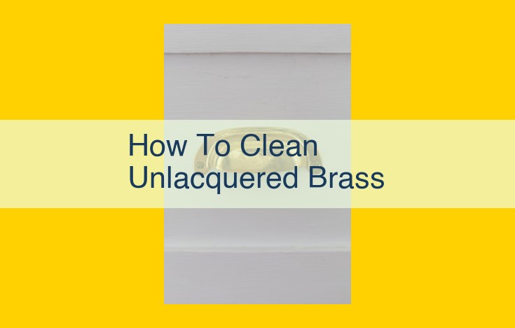 Ultimate Brass Cleaning Guide: Effortlessly Restore Shine and Remove Tarnish