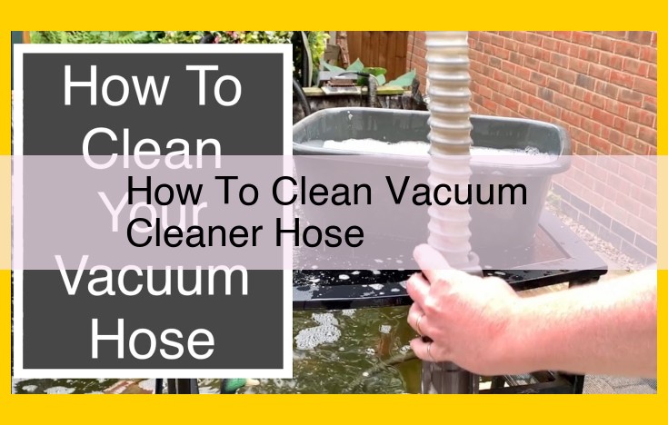 Ultimate Guide to Cleaning Vacuum Cleaner Hoses for Optimal Performance and Odor Removal