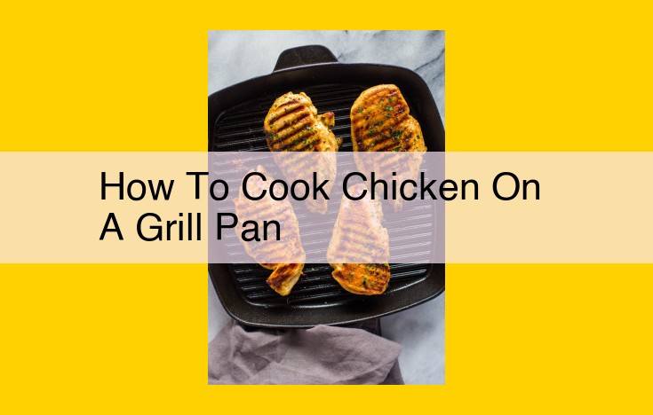 Master the Art of Grilling Chicken on a Grill Pan: A Step-by-Step Guide