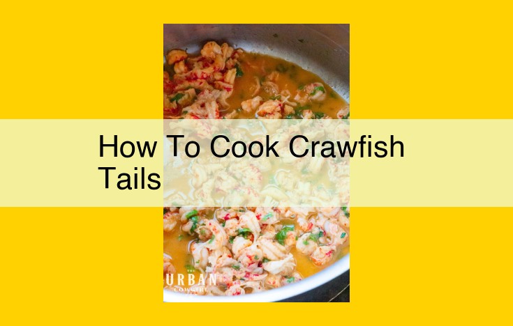 **Ultimate Guide to Cooking Crawfish Tails: ** Step-by-Step Instructions for Perfect Seafood Delicacies