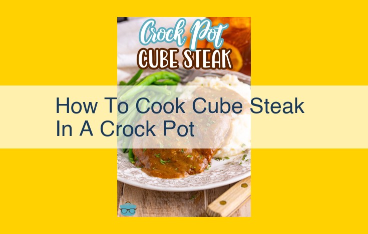 Easy Crock Pot Cube Steak: A Tender and Flavorful Meal in Hours