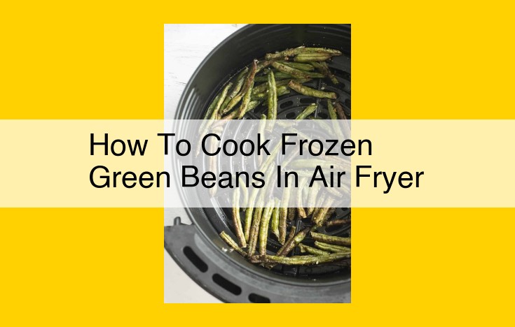 Easy Air Fryer Frozen Green Beans: A Crispy and Healthy Side Dish