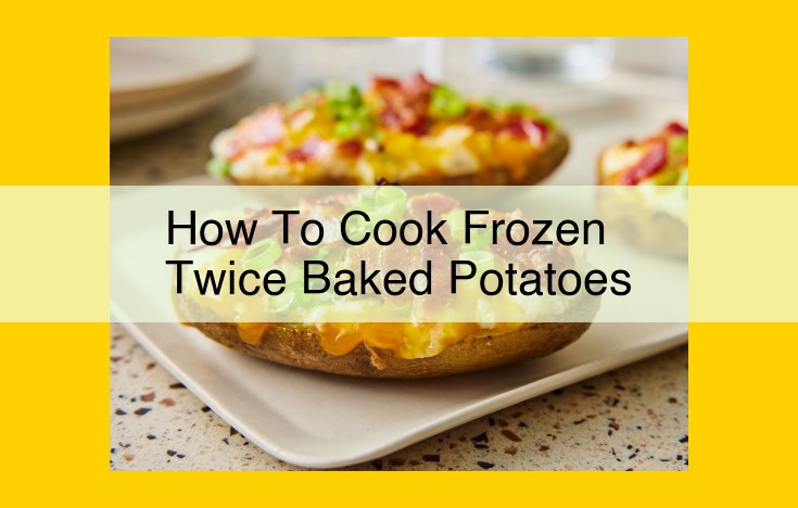 Ultimate Guide to Preparing Frozen Twice-Baked Potatoes: Easy and Delicious