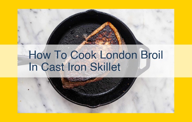 How to Sizzle London Broil in a Cast Iron Skillet for a Perfect Crust and Tender Interior