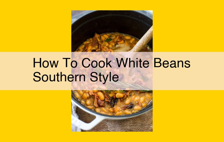 Authentic Southern White Beans: Elevate Your Flavor with Essential Ingredients