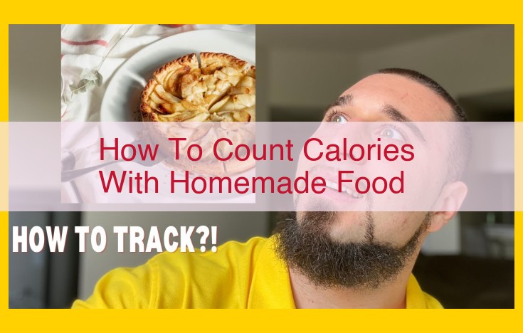 Master Calorie Counting for Homemade Dishes: A Comprehensive Guide