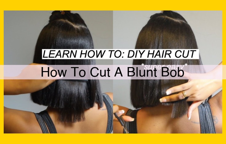 How to Cut a Blunt Bob: A Step-by-Step Guide for a Chic and Modern Style