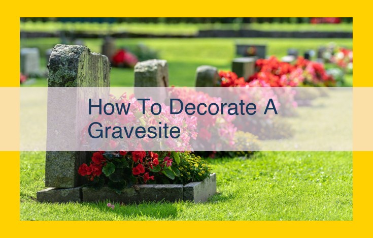 Decorating Gravesites: A Guide to Meaningful Memorials