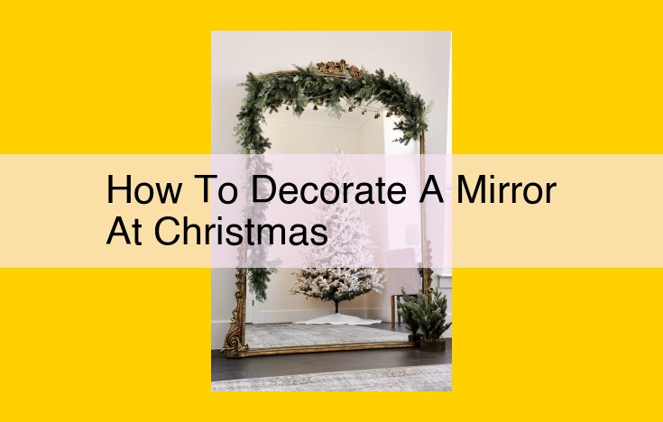 Christmas Mirror Makeover: Festive DIY Decor Ideas for a Whimsical Holiday Ambiance