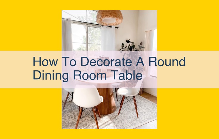 Ultimate Guide to Enhancing Round Dining Room Tables with Cohesive Décor