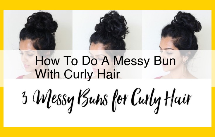 Create a Messy Bun for Curly Hair: A Simple, Effortless Guide