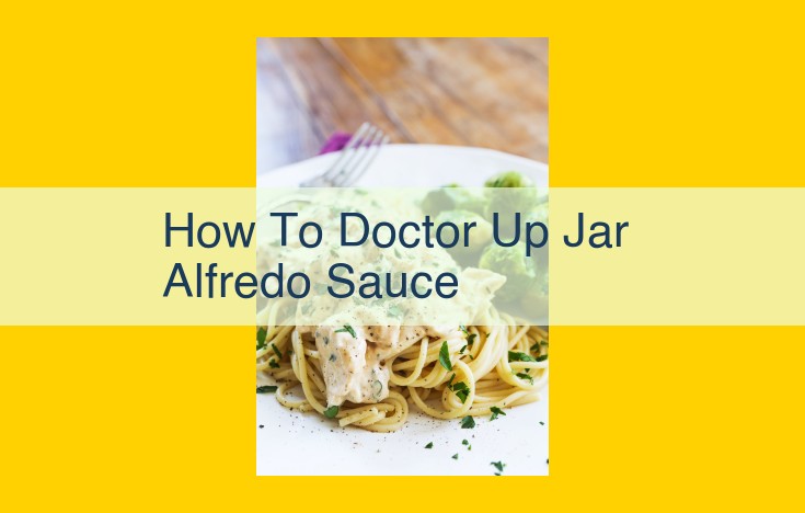 Elevate Jarred Alfredo Sauce: Culinary Enhancements for Maximum Flavor