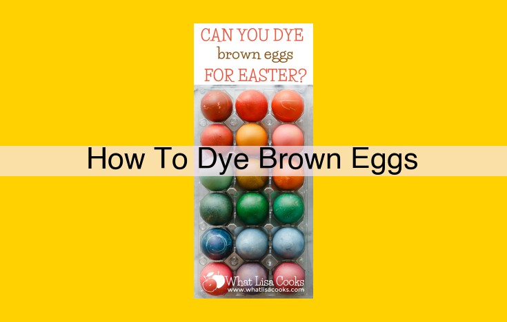 Dye Brown Eggs: A Quick and Easy Guide for Vibrant Color