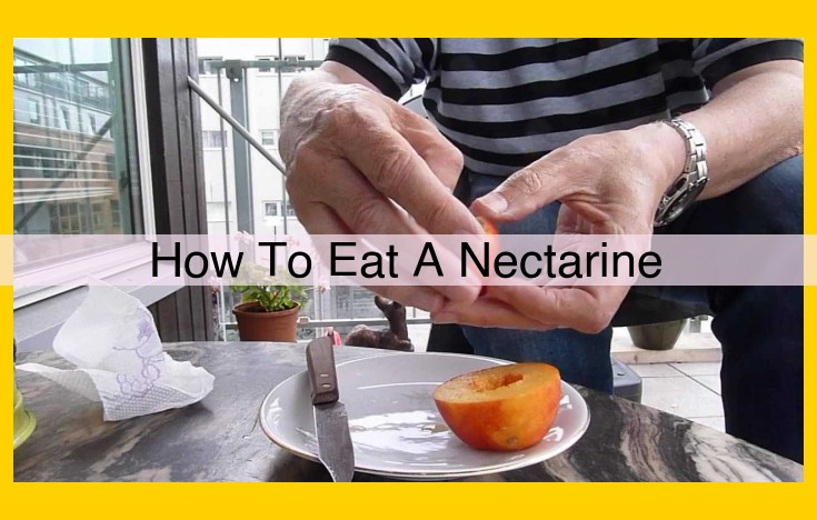 Ultimate Guide to Savoring Nectarines: An Easy Step-by-Step Guide