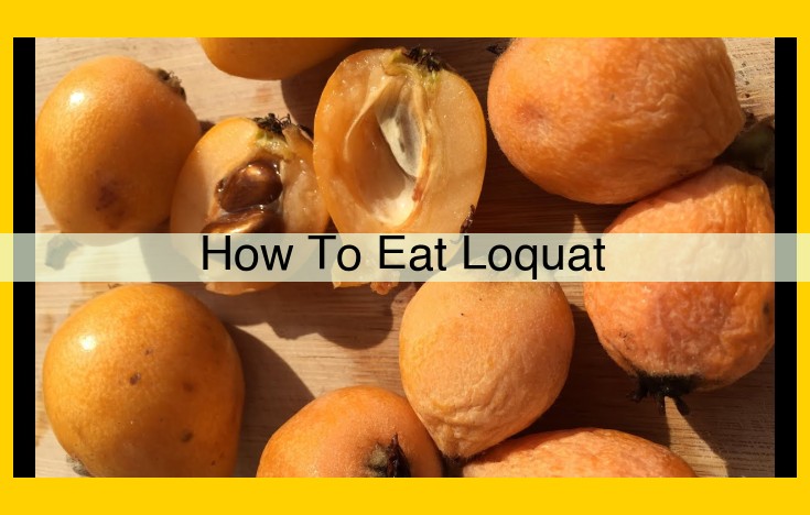 Savoring the Sweetness: Ultimate Guide to Eating Loquats