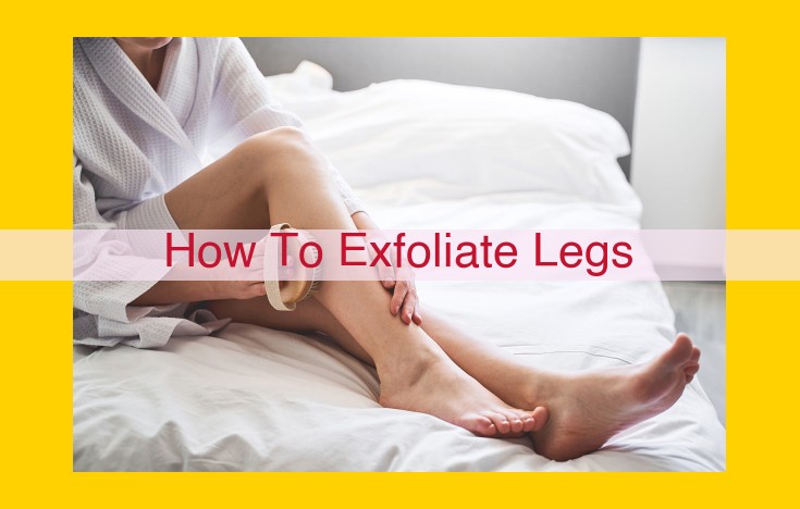 Step-by-Step Guide to Effective Leg Exfoliation: Smooth and Radiant Skin