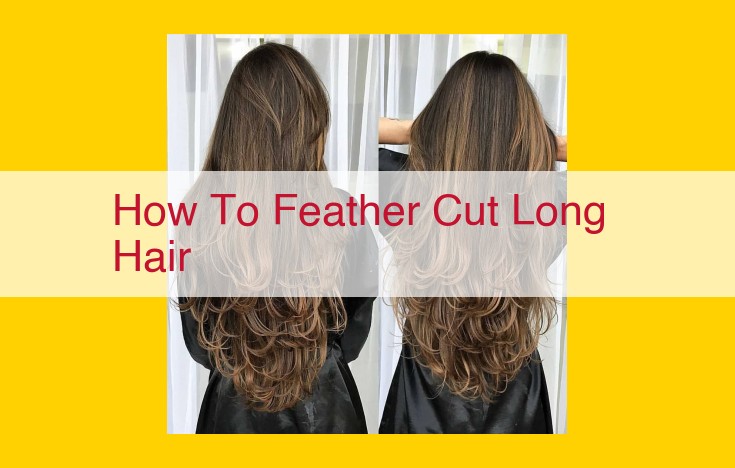 Step-by-Step Guide to Effortlessly Feather Cut Long Hair