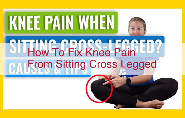 Effective Strategies to Relieve Knee Pain from Cross-Legged Sitting