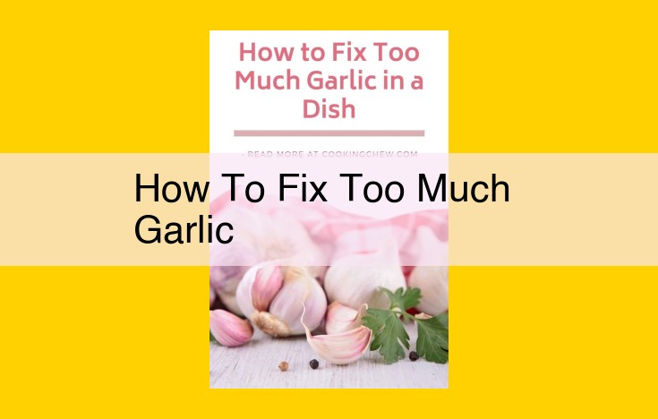 Spice It Right: A Guide to Countering Garlic Overload in Dishes