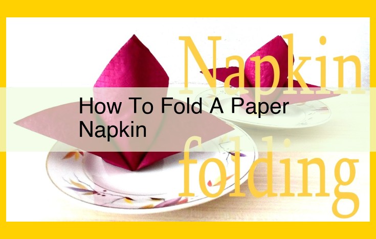 Master the Art of Napkin Folding: A Comprehensive Step-by-Step Guide