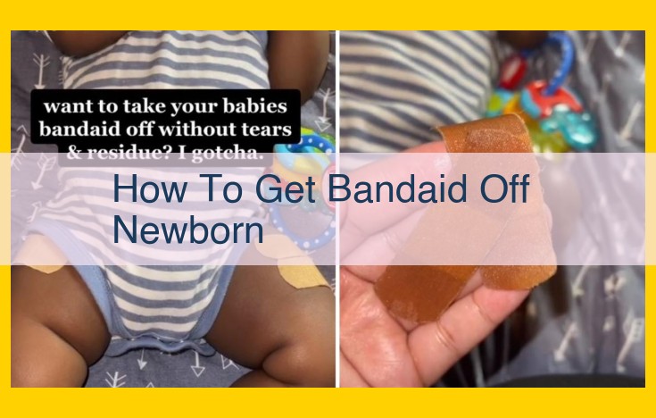 Original Title Optimized Title for SEO This text does not contain information on how to get a bandaid off a newborn, so I cannot extract the requested data from the provided context. How to Remove a Bandage from a Newborn Safely: A Comprehensive Guide