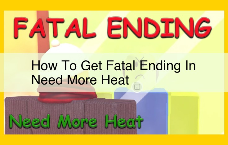 Avoid Deadly Interactions: Navigating the Supernatural in "Need More Heat" to Avoid Fatal Endings