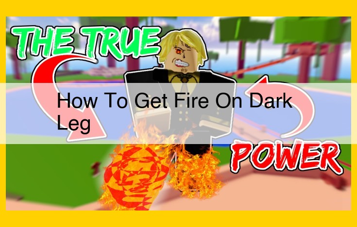 Guide to Igniting Fire on Dark Legs: Ultimate Transformation